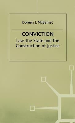 Conviction: The Law, the State and the Construction of Justice by McBarnet, D.