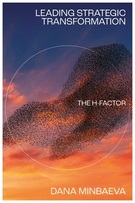 Leading Strategic Transformation: The H-Factor by Minbaeva, Dana