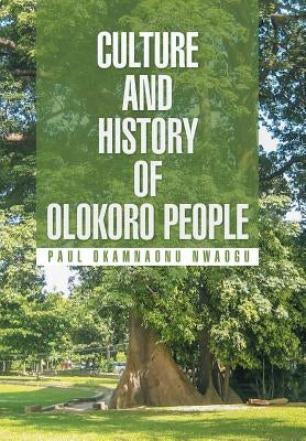 Culture and History of Olokoro People by Nwaogu, Paul Okamnaonu