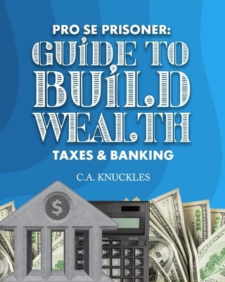 Pro Se Prisoner Guide to Build Wealth Taxes & Banking by Publishers, Freebird