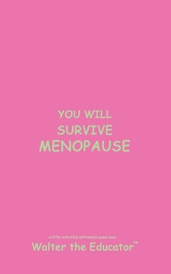You Will Survive Menopause: Read Daily for Affirmation Book Series by Walter the Educator