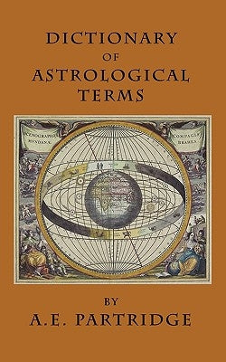 Dictionary of Astrological Terms and Explanations by Partridge, A. E.