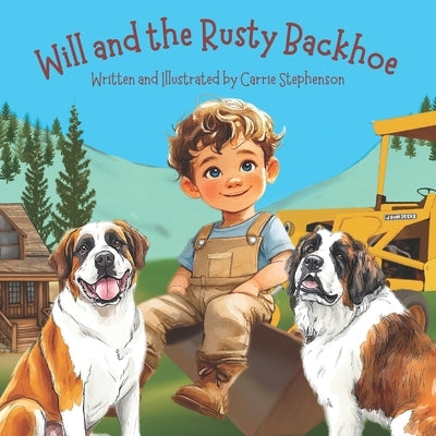 Will and the Rusty Backhoe by Stephenson, Carrie