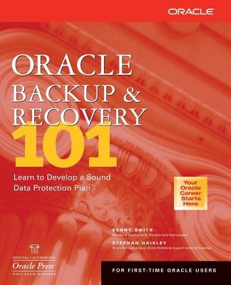 Oracle Backup & Recovery 101 by Smith, Kenny