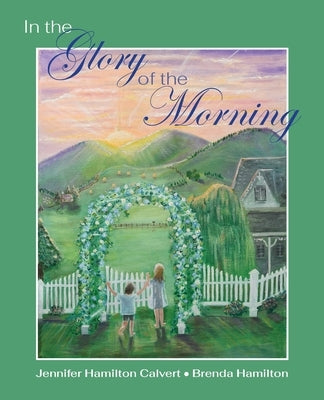 In the Glory of the Morning by Calvert, Jennifer H.