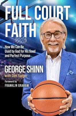 Full Court Faith: How We Can Be Used by God for His Good and Perfect Purpose by Shinn, George