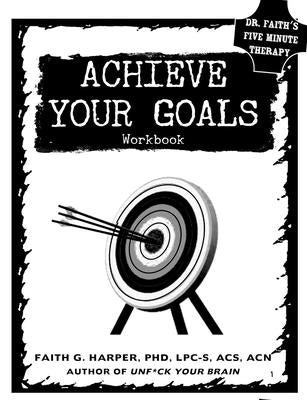 Achieve Your Goals: The Workbook: The Workbook by Harper, Faith G.
