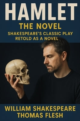 Hamlet: The Novel: Shakespeare's Classic Play Retold As a Novel by Flesh, Thomas