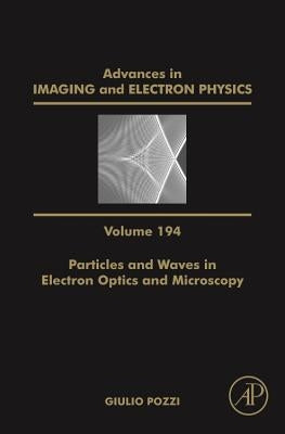 Particles and Waves in Electron Optics and Microscopy: Volume 194 by Hawkes, Peter W.