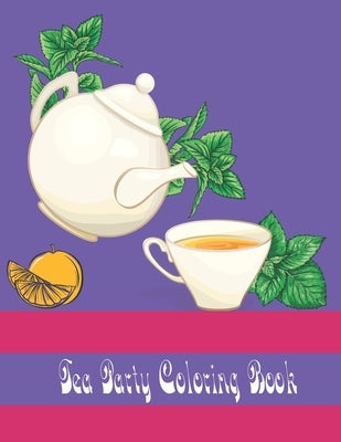 tea party coloring book: An Adult Coloring Book for Tea Lovers by Production, Fofofo