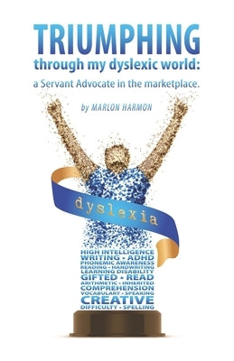 Triumphing through my dyslexic world: a servant advocate in the marketplace by Rice, Yvette