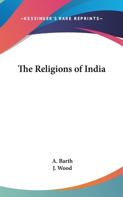 The Religions of India by Barth, A.