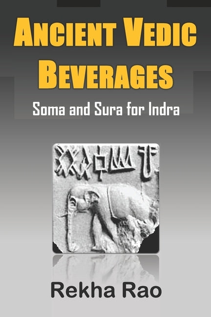 Ancient Vedic Beverages: Soma and Sura for Indra by Rao, Rekha