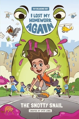 101 Reasons Why I Lost My Homework Again: The Snotty Snail by Lobel, Ofir
