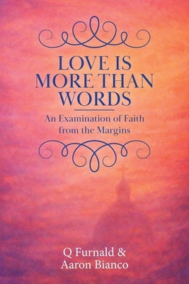 Love is More Than Words: An Examination of Faith from the Margins by Furnald, Q.