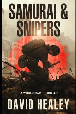 Samurai & Snipers: A World War II Thriller by Healey, David