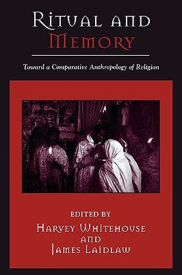 Ritual and Memory: Toward a Comparative Anthropology of Religion by Whitehouse, Harvey