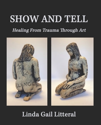 Show and Tell: Healing From Trauma Through Art by Litteral, Linda Gail