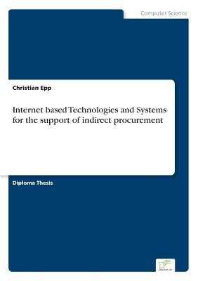 Internet based Technologies and Systems for the support of indirect procurement by Epp, Christian