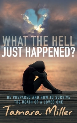What the Hell Just Happened? by Miller, Tamara
