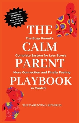 The Calm Parent Playbook: The Busy Parent's Complete System for Less Stress, More Connection and Finally Feeling in Control by Lena, 'Mo