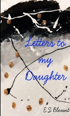 Letters to my Daughter by Blount, E. S.