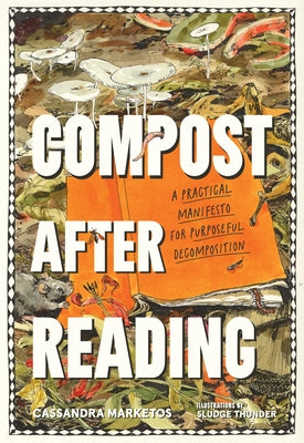 Compost After Reading: A Practical Manifesto for Purposeful Decomposition by Marketos, Cassandra