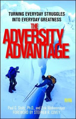 The Adversity Advantage: Turning Everyday Struggles Into Everyday Greatness by Weihenmayer, Erik