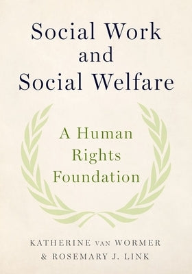 Social Work and Social Welfare: A Human Rights Foundation by Van Wormer, Katherine
