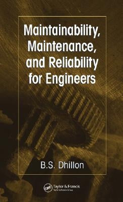 Maintainability, Maintenance, and Reliability for Engineers by Dhillon, B. S.