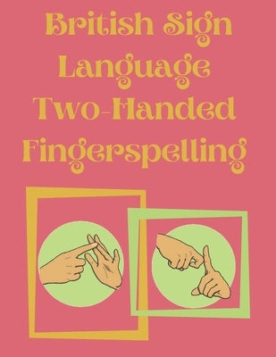 British Sign Language Two-Handed Fingerspelling by Publishing, Cristie