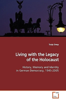 Living with the Legacy of the Holocaust by Dresp, Tanja