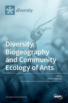 Diversity, Biogeography and Community Ecology of Ants by N. Andersen, Alan