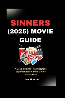 Sinners (2025) Movie Guide: A Deep Dive into Ryan Coogler's Supernatural Southern Gothic Masterpiece by Monroe, Jax