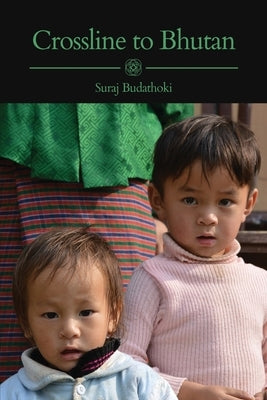 Crossline to Bhutan by Budathoki, Suraj