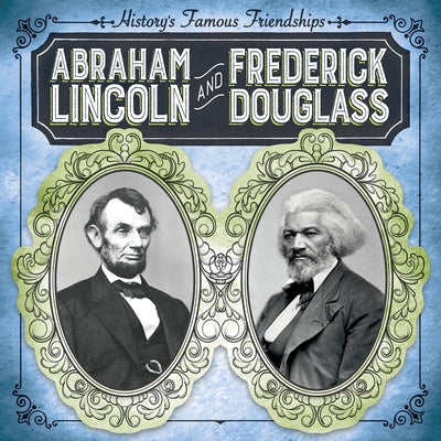 Abraham Lincoln and Frederick Douglass by Shea, Therese M.