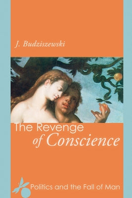 The Revenge of Conscience by Budziszewski, J.
