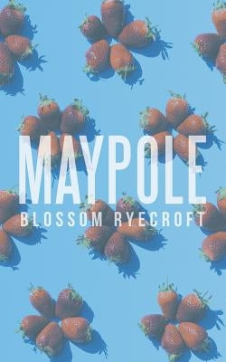 Maypole by Blossom Ryecroft