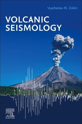 Volcanic Seismology by M. Zobin, Vyacheslav