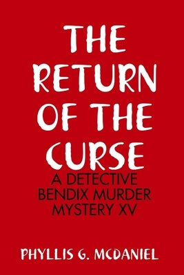 The Return of the Curse: A Detective Bendix Murder Mystery XV by McDaniel, Phyllis G.