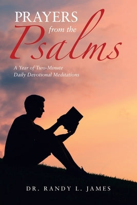 Prayers from the Psalms: A Year of Two-Minute Daily Devotional Meditations by James, Randy L.