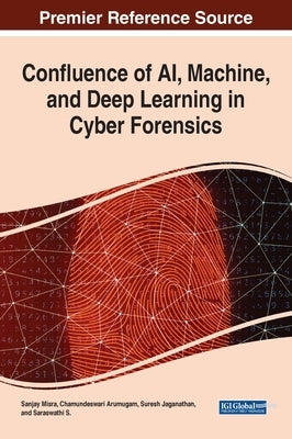 Confluence of AI, Machine, and Deep Learning in Cyber Forensics by Misra, Sanjay