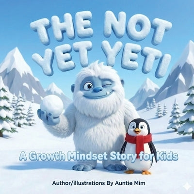 "The Not Yet" Yeti: A Growth Mindset Story About Managing Big Feelings, Building Resilience, and the Power of Yet by MIM, Auntie