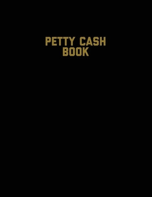 Petty Cash Book: Voucher Log, Balance Record, Keep Track Of Small Business Accounts & Personal Accounting Ledger, Expenses & Income Boo by Newton, Amy
