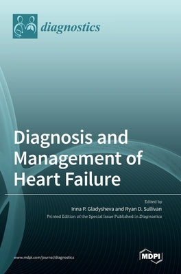 Diagnosis and Management of Heart Failure by Gladysheva, Inna P.