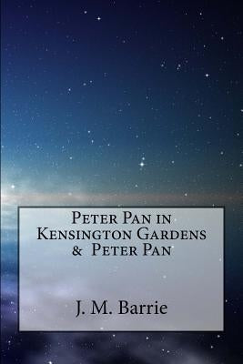 Peter Pan in Kensington Gardens & Peter Pan by Barrie, James Matthew