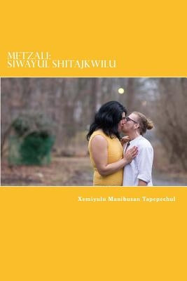 Metzali: Siwayul Shitajkwilu: Indigenous: Heart of a Womxn Writing by Tapepechul, Xemiyulu Manibusan
