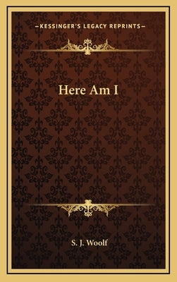 Here Am I by Woolf, S. J.