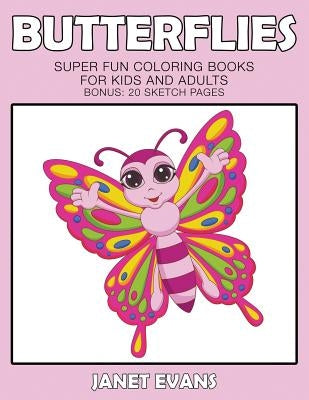 Butterflies: Super Fun Coloring Books For Kids And Adults (Bonus: 20 Sketch Pages) by Evans, Janet