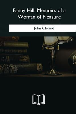 Fanny Hill: Memoirs of a Woman of Pleasure by Cleland, John